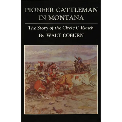 Pioneer Cattlemen in Montana: The Story of the Circle C Ranch - Paperback