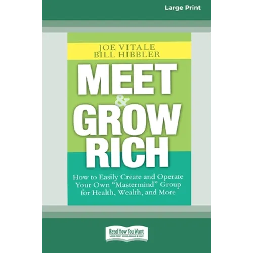 Meet and Grow Rich: How to Easily Create and Operate Your Own ''Mastermind'' Group for Health, Wealth and More [Standard Large Print 16 Pt Edition] - Paperback