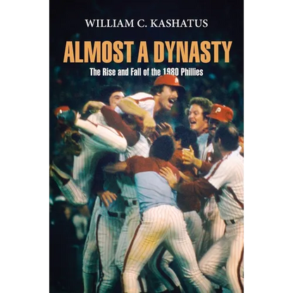 Almost a Dynasty: The Rise and Fall of the 1980 Phillies - Paperback