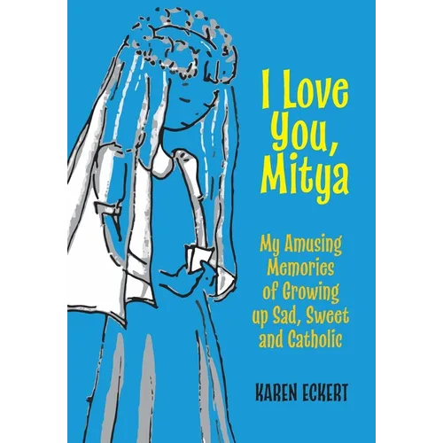 I Love You, Mitya: My Amusing Memories of Growing up Sad, Sweet, and Catholic - Hardcover