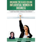 Breaking the Glass Ceiling - Influential Women in Business: 8 of America's leading women in their communities share their stories, experiences, and in - Paperback