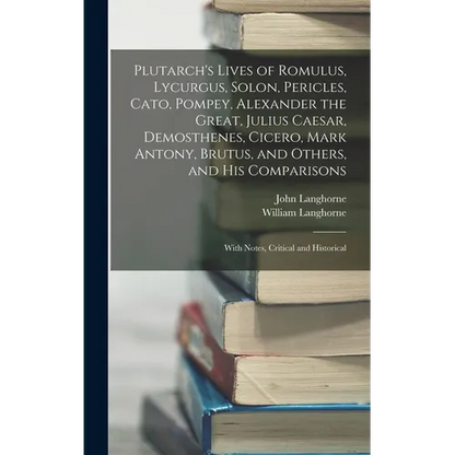 Plutarch's Lives of Romulus, Lycurgus, Solon, Pericles, Cato, Pompey, Alexander the Great, Julius Caesar, Demosthenes, Cicero, Mark Antony, Brutus, an - Hardcover