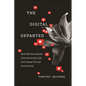 The Digital Departed: How We Face Death, Commemorate Life, and Chase Virtual Immortality - Paperback