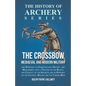 The Crossbow - Mediaeval and Modern Military and Sporting it's Construction, History, and Management: With a Treatise on the Balista and Catapult of t - Paperback