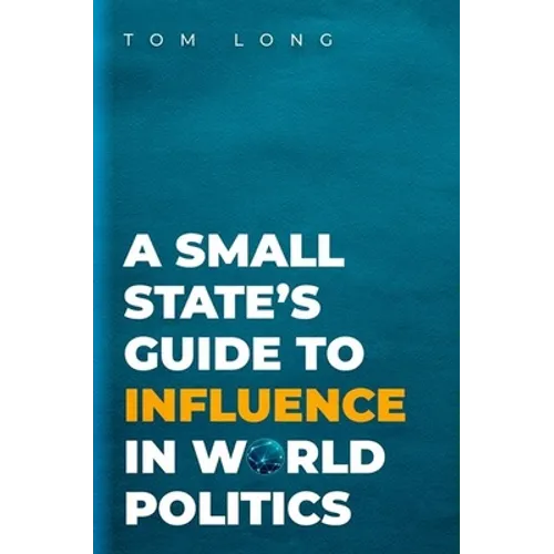 A Small State's Guide to Influence in World Politics - Paperback