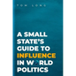 A Small State's Guide to Influence in World Politics - Paperback