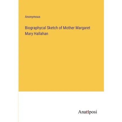 Biographycal Sketch of Mother Margaret Mary Hallahan - Paperback
