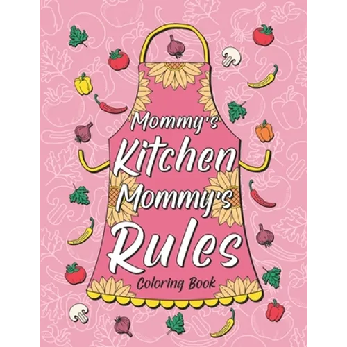Mommy's Kitchen Mommy's Rules: Fun Coloring Gift Book for Mom Who Love Cooking, Best Mother's Day Gifts - Paperback