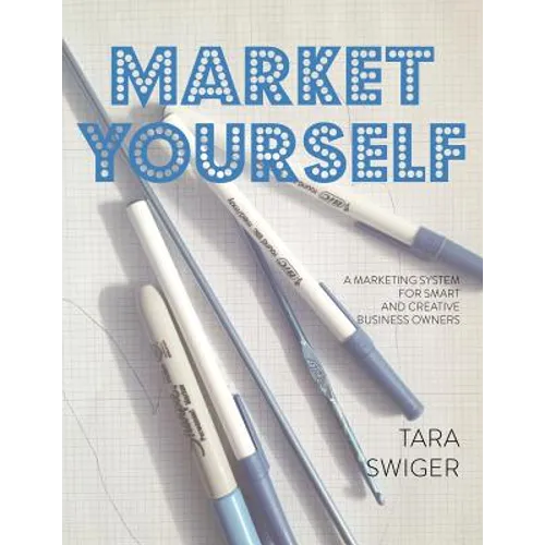 Market Yourself: A Marketing System for Smart and Creative Business Owners - Paperback