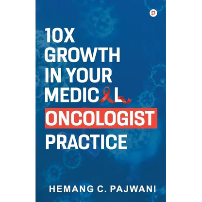 10X Growth in Your Medical Oncologist Practice - Paperback