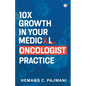 10X Growth in Your Medical Oncologist Practice - Paperback
