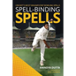 Spell-binding Spells: Cricket's most magnificent bowling spells - Paperback
