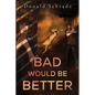 Bad Would Be Better - Paperback