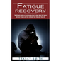 Fatigue Recovery: The Ultimate Guide on Everything You Need to Know About the Causes (Adrenal Fatigue and How to Reset Your Diet and Your Life) - Paperback