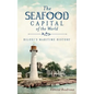 The Seafood Capital of the World: Biloxi's Maritime History - Hardcover