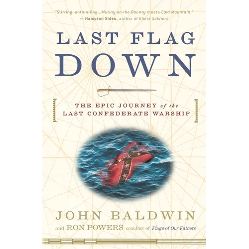 Last Flag Down: The Epic Journey of the Last Confederate Warship - Paperback
