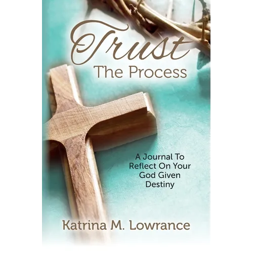 Trust The Process: A Journal To Reflect On Your God Given Destiny - Paperback