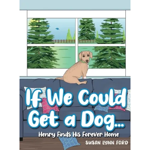 If We Could Get a Dog...: Henry Finds His Forever Home - Hardcover