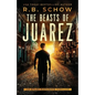 The Beasts of Juarez: An Atlas Hargrove Novel: Book 2 - Paperback