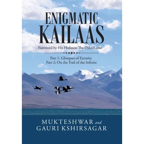 Enigmatic Kailaas: Part 1: Glimpses of Eternity Part 2: on the Trail of the Infinite - Hardcover
