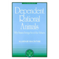 Dependent Rational Animals: Why Human Beings Need the Virtues - Paperback