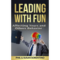 Leading With Fun: Infusing Joy and Laughter into Every Day - Hardcover