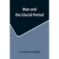 Man and the Glacial Period - Paperback