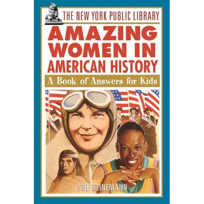 The New York Public Library Amazing Women in American History: A Book of Answers for Kids - Paperback