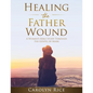 Healing the Father Wound: A Women's Bible Study through the Gospel of Mark - Paperback