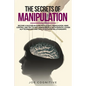 The Secrets Of Manipulation: become a master in dark psycology, persuasion, mind control and try to influence people with empath, cover NLP techniq - Paperback