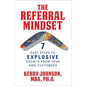 The Referral Mindset: 7 Easy Steps to Explosive Growth from Your Own Customers - Hardcover