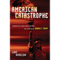 American Catastrophe: Fundamentalism, Climate Change, Gun Rights, and the Rhetoric of Donald J. Trump - Hardcover