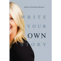 Write Your OWN Story: Three Keys to Rise and Thrive as a Badass Career Woman - Hardcover