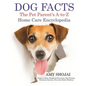 Dog Facts: The Pet Parent's A-to-Z Home Care Encyclopedia - Hardcover