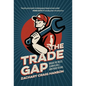 The Trade Gap: Break the Rules. Learn a Skill. Own Your Future. - Hardcover
