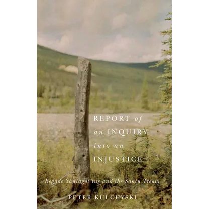 Report of an Inquiry Into an Injustice: Begade Shutagot'ine and the Sahtu Treaty - Paperback