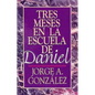 Tres Meses en la Escuela de Daniel: Estudios Sobre el Libro de Daniel = Three Months in the School of Daniel - Paperback