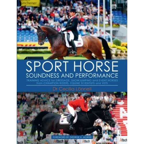 Sport Horse Soundness and Performance: Training Advice for Dressage, Showjumping and Event Horses from Champion Riders, Equine Scientists and Vets - Hardcover
