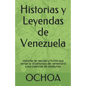 Historias y Leyendas de Venezuela: Historias de realidad y ficción que narran la idiosincrasia del venezolano y sus creencias de ultratumba - Paperback