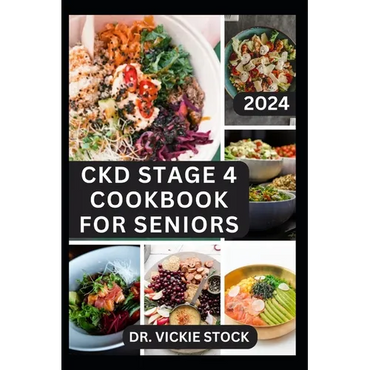 Ckd Stage 4 Cookbook for Seniors: Complete Dietary Guide with Approved Nephrologist Recipes to Improve Renal Health, Prevent kidney Failure for older - Paperback