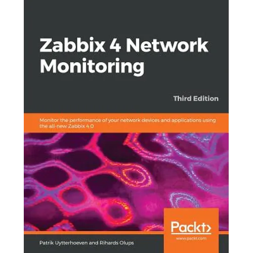 Zabbix 4 Network Monitoring - Third Edition: Monitor the performance of your network devices and applications using the all-new Zabbix 4.0 - Paperback