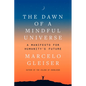 The Dawn of a Mindful Universe: A Manifesto for Humanity's Future - Hardcover