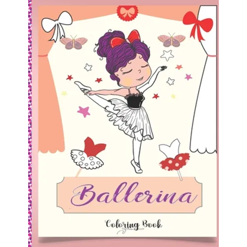 Ballerina Coloring Book: Beautiful Ballerinas to Color, Ballet Activity Book, A Coloring Book for Girls and Kids (Edition 2021) - Paperback