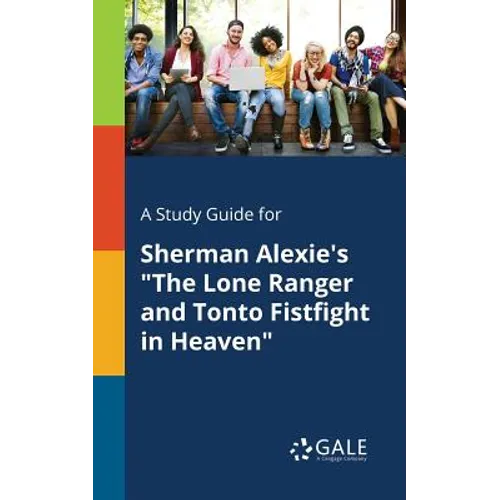 A Study Guide for Sherman Alexie's "The Lone Ranger and Tonto Fistfight in Heaven" - Paperback