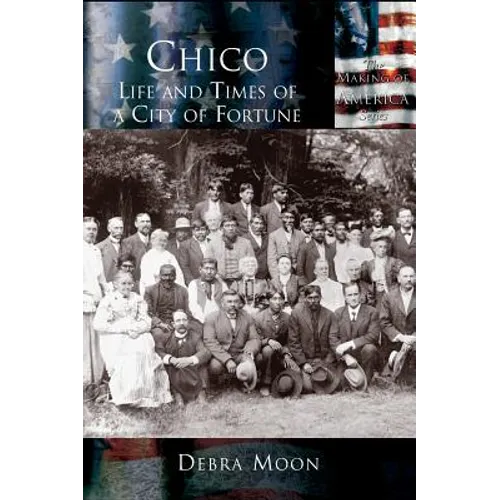 Chico: Life and Times of a City of Fortune - Hardcover