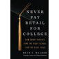 Never Pay Retail for College: How Smart Parents Find the Right School for the Right Price - Paperback