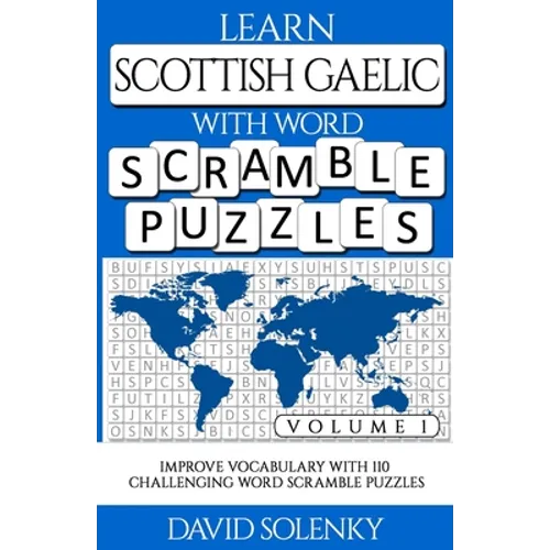 Learn Scottish Gaelic with Word Scramble Puzzles Volume 1: Learn Scottish Gaelic Language Vocabulary with 110 Challenging Bilingual Word Scramble Puzz - Paperback