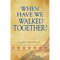 When Have We Walked Together? - Paperback