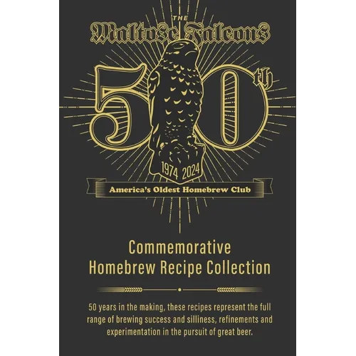 Maltose Falcons 50th Anniversary Recipe Book: Recipes from 50 Years of Homebrew Silliness - Paperback