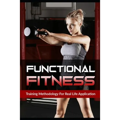 Functional Fitness: Training Methodology for Real Life Application - Paperback
